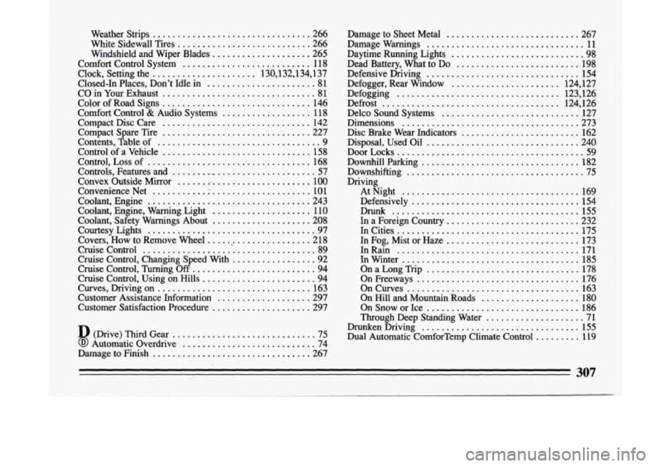 BUICK LESABRE 1993 Owners Manual Weather Strips ................................ 266
White Sidewall Tires
........................... 266
Windshield and Wiper Blades
.................... 265
Comfort Control System
..... BUICK LESABRE 1993 Owners Manual Weather Strips ................................ 266
White Sidewall Tires
........................... 266
Windshield and Wiper Blades
.................... 265
Comfort Control System
.....