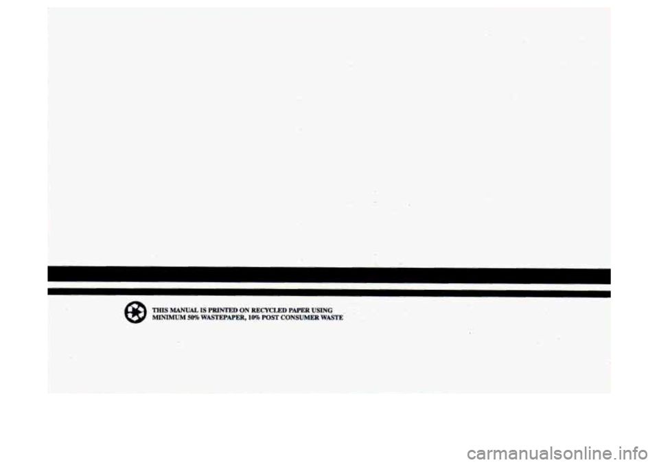 BUICK LESABRE 1993 Owners Manual THIS MANUAL IS PRINTED ON RECYCLED PAPER USING MINIMUM 500/0 WASTEPAPER, 10% POST CONSUMER WASTE .. _. .
-
.. BUICK LESABRE 1993 Owners Manual THIS MANUAL IS PRINTED ON RECYCLED PAPER USING MINIMUM 500/0 WASTEPAPER, 10% POST CONSUMER WASTE .. _. .
-
..