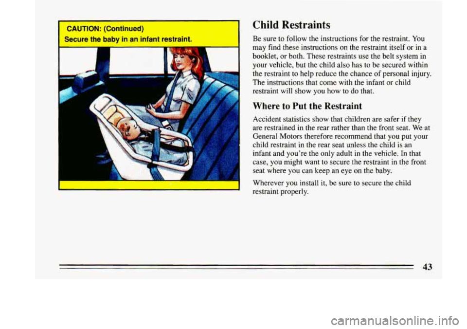 BUICK LESABRE 1993 Service Manual Child Restraints 
4 
I 
Be sure to follow the instructions for  the restraint. You 
may  find  these  instructions on  the restraint  itself or in a 
booklet,  or  both. These  restraints  use the bel