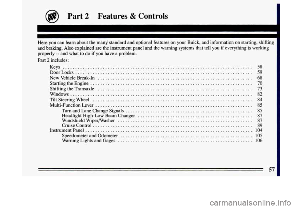 BUICK LESABRE 1993 Owners Manual @ Part 2 Features & Controls I
I
L-
Here you can learn about the many standard and optional features on your Buick. and information on starting. shifting
and braking
. Also explained are BUICK LESABRE 1993 Owners Manual @ Part 2 Features & Controls I
I
L-
Here you can learn about the many standard and optional features on your Buick. and information on starting. shifting
and braking
. Also explained are