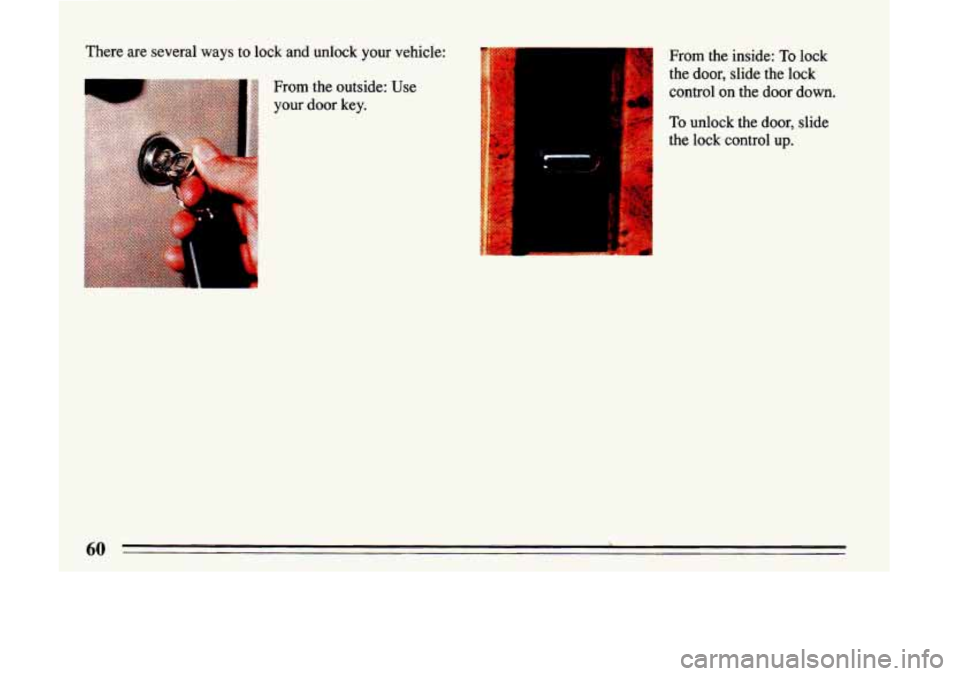 BUICK LESABRE 1993 Owners Manual There are several ways to lock and unlock your vehicle:
From the outside: your
door key. Use I
*. ...
t f
From the inside:
To lock
the door, slide the lock
control on the door BUICK LESABRE 1993 Owners Manual There are several ways to lock and unlock your vehicle:
From the outside: your
door key. Use I
*. ...
t f
From the inside:
To lock
the door, slide the lock
control on the door