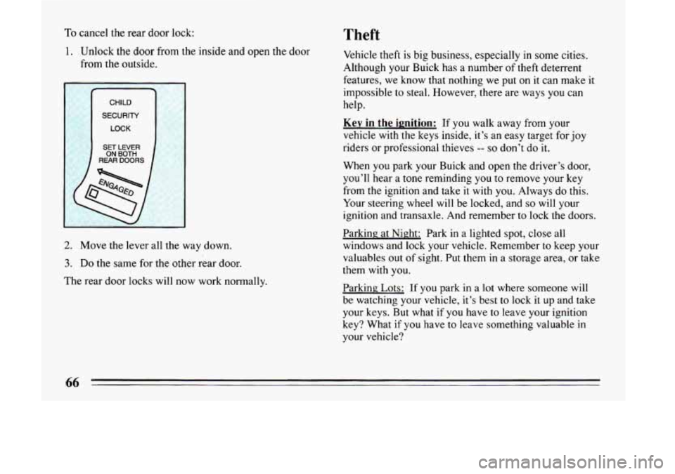 BUICK LESABRE 1993 Repair Manual To cancel  the rear door lock: Theft 
1. Unlock  the  door from  the  inside and  open  the door 
from  the outside. 
I 
CHILD 
SECURITY 
LOCK 
SET LEVER 
REAR DOORS ON BOTH 
2. Move  the  lever  all 
