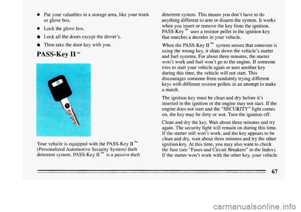 BUICK LESABRE 1993 Repair Manual e Put your  valuables  in a storage area, like  your  trunk 
0 Lock the glove box. 
Lock all the  doors except the  driver’s. 
Then take the  door key with you. 
or  glove  box. 
PASS-Key I1 TM 
You