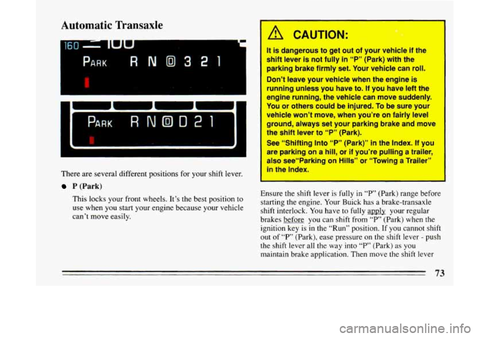 BUICK LESABRE 1993 Manual PDF PARK RNO321 
Automatic  Transaxle 
r 
There  are several different positions  for your  shift lever. 
P (Park) 
This  locks  your front  wheels.  It’s  the best  position  to 
use when  you  start  