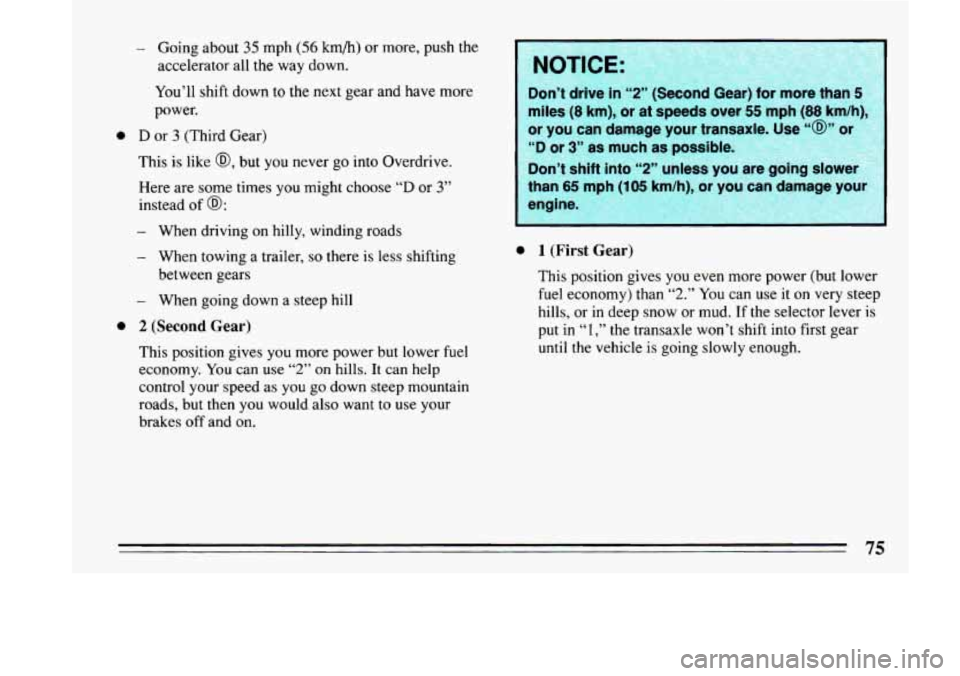 BUICK LESABRE 1993 Manual PDF - Going about 35 mph (56 km/h) or more,  push the 
accelerator  all the  way  down. 
You’ll  shift down to  the next gear and have  more 
power. 
0 D or 3 (Third  Gear) 
This  is like 
@, but you  n