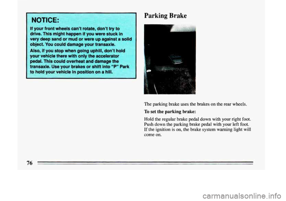 BUICK LESABRE 1993 Manual PDF NOTICE: 
If your front wh 
drive.  This might  happen 
if you were  stuck i 
very  deep  sand  or mud  or were  up agains 
object.  You could  damage  your  transaxle. 
Also, if you stop  when going u