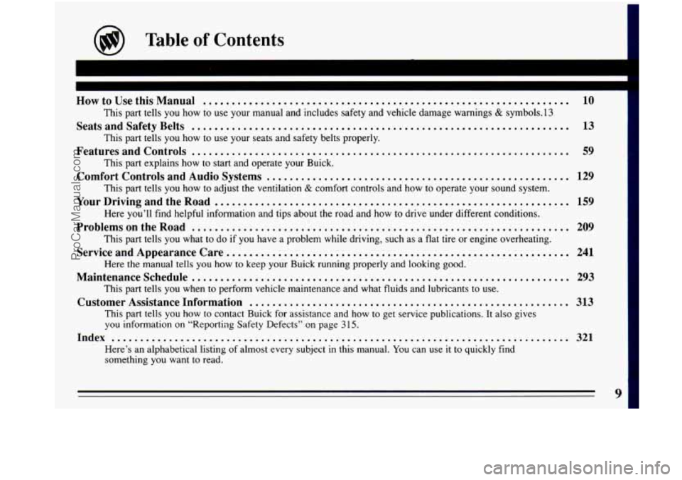 BUICK PARK AVENUE 1993 User Guide @ Table of Contents
HowtoUsethisManual ................................................................ 10 1
This part tells you how to use your manual and includes safety and vehicle damage BUICK PARK AVENUE 1993 User Guide @ Table of Contents
HowtoUsethisManual ................................................................ 10 1
This part tells you how to use your manual and includes safety and vehicle damage