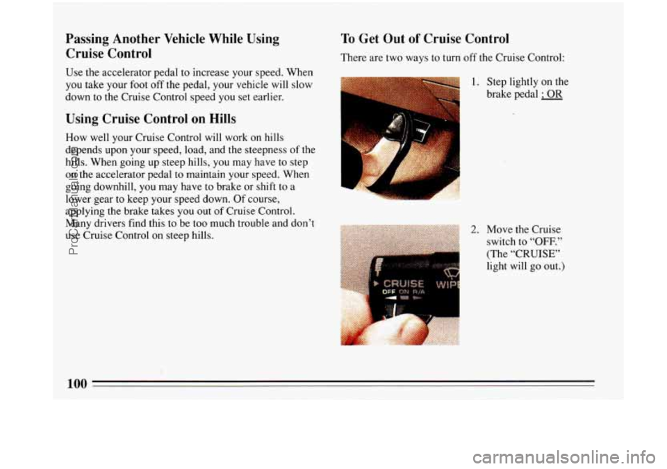 BUICK PARK AVENUE 1993 Owners Manual rassmg Anomer Vehicle While Using
Cruise Control To Get Out of Cruise Control
There are two ways to turn off the Cruise Control:
Use the accelerator pedal to increase your speed. When
yo BUICK PARK AVENUE 1993 Owners Manual rassmg Anomer Vehicle While Using
Cruise Control To Get Out of Cruise Control
There are two ways to turn off the Cruise Control:
Use the accelerator pedal to increase your speed. When
yo