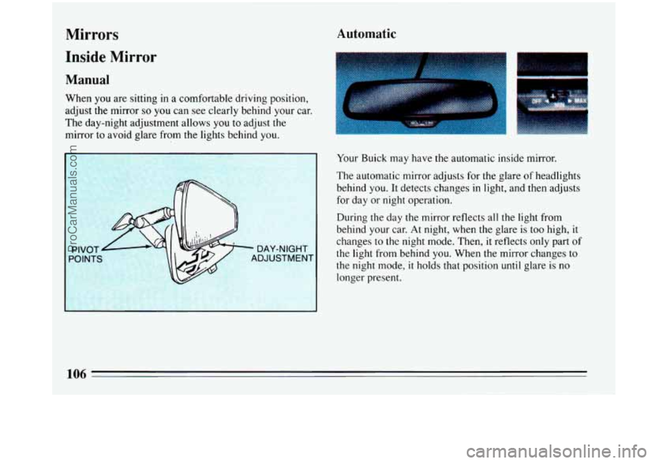BUICK PARK AVENUE 1993 Owners Manual Mirrors
Inside Mirror
Manual
When you are sitting in a comfortable driving position,
adjust the mirror
so you can see clearly behind your car.
The day-night adjustment allows you to ad BUICK PARK AVENUE 1993 Owners Manual Mirrors
Inside Mirror
Manual
When you are sitting in a comfortable driving position,
adjust the mirror
so you can see clearly behind your car.
The day-night adjustment allows you to ad
