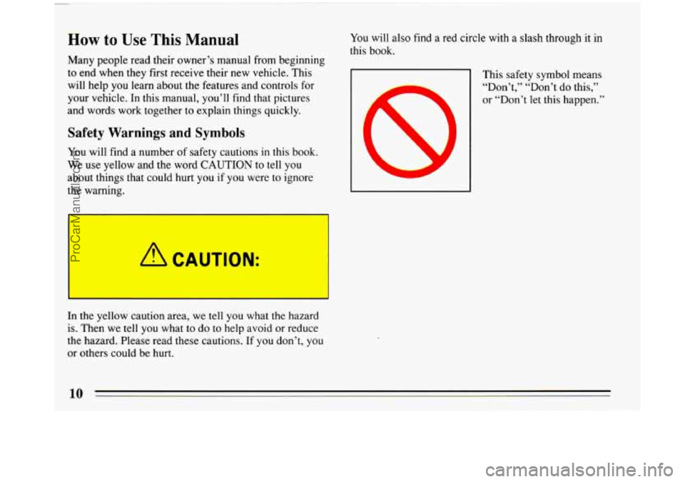 BUICK PARK AVENUE 1993 User Guide How to Use This Manual
Many people read their owner’s manual from beginning
to end when they first receive their new vehicle. This
will help
you learn about the features and controls for BUICK PARK AVENUE 1993 User Guide How to Use This Manual
Many people read their owner’s manual from beginning
to end when they first receive their new vehicle. This
will help
you learn about the features and controls for
