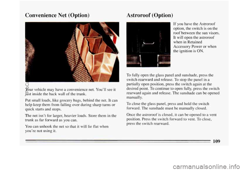 BUICK PARK AVENUE 1993 Owners Manual Convenience Net (Option)
.. /.
Astroroof (Option)
Your vehicle may have a convenience net. You’ll see it
just inside the back wall of the trunk.
Put small loads, like grocery bags, BUICK PARK AVENUE 1993 Owners Manual Convenience Net (Option)
.. /.
Astroroof (Option)
Your vehicle may have a convenience net. You’ll see it
just inside the back wall of the trunk.
Put small loads, like grocery bags,