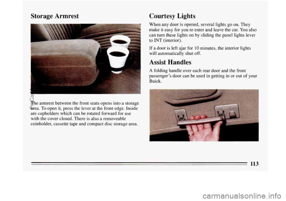 BUICK PARK AVENUE 1993 Owners Manual Storage Armrest Courtesy Lights
When
any door is opened, several lights go on. They
make it easy for you to enter and leave the car.
You also
can turn these lights on by sliding the BUICK PARK AVENUE 1993 Owners Manual Storage Armrest Courtesy Lights
When
any door is opened, several lights go on. They
make it easy for you to enter and leave the car.
You also
can turn these lights on by sliding the