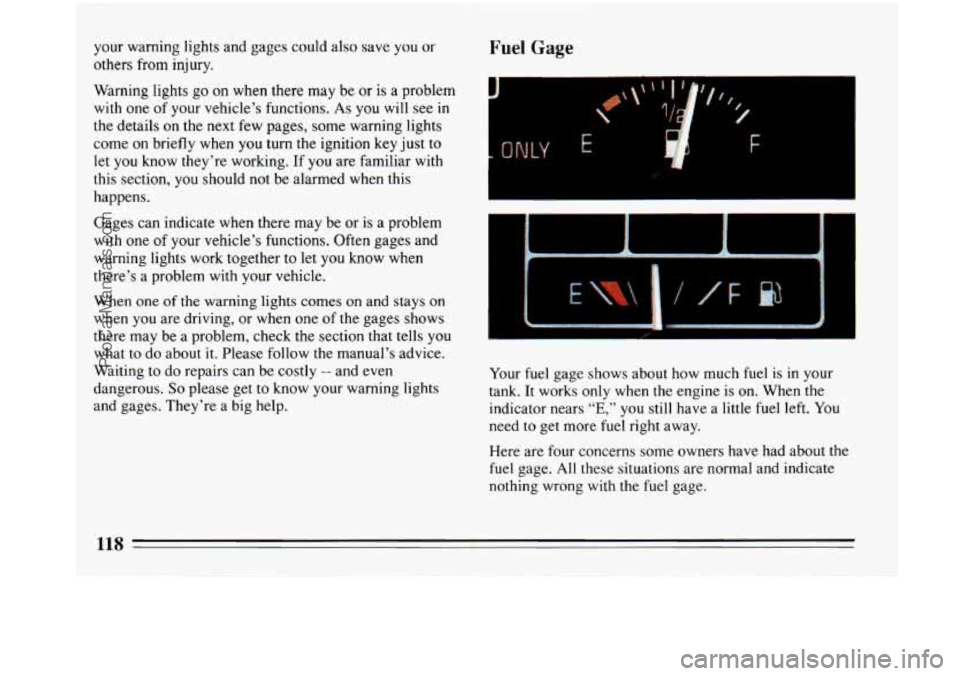 BUICK PARK AVENUE 1993 Owners Manual your warning lights and gages could also save you or
others from injury.
Warning lights go on when there may be or is a problem
with one of your vehicle’s functions.
As you will see in
BUICK PARK AVENUE 1993 Owners Manual your warning lights and gages could also save you or
others from injury.
Warning lights go on when there may be or is a problem
with one of your vehicle’s functions.
As you will see in