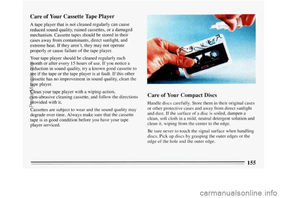 BUICK PARK AVENUE 1993 Owners Manual Care of Your Cassette Tape Player
A tape player that is not cleaned regularly can cause
reduced sound quality, ruined cassettes, or a damaged
mechanism. Cassette tapes should be stored in th BUICK PARK AVENUE 1993 Owners Manual Care of Your Cassette Tape Player
A tape player that is not cleaned regularly can cause
reduced sound quality, ruined cassettes, or a damaged
mechanism. Cassette tapes should be stored in th
