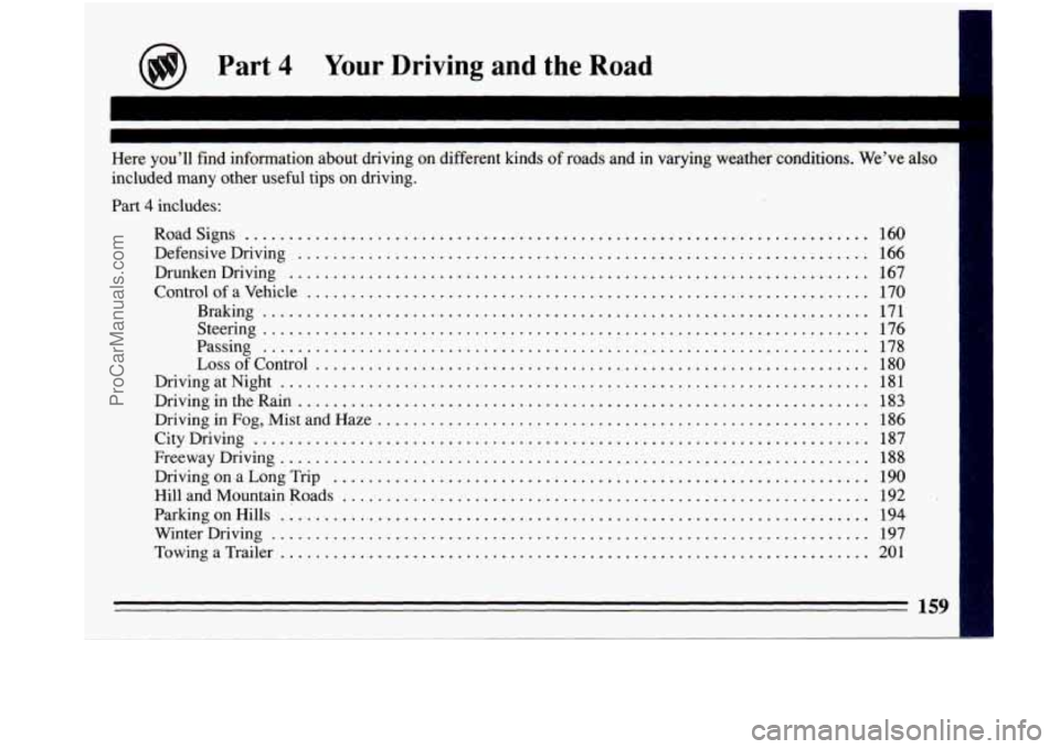 BUICK PARK AVENUE 1993  Owners Manual @ Part 4 Your Driving  and the Road 
~ . ~~~~~ ~~~ ~  ~  ~~  ~  ~~  ~  ~~  ~  ~  ~~  ~  ~ 
Here you’ll find information about  driving on different kinds of roads and in varying weather  conditions 