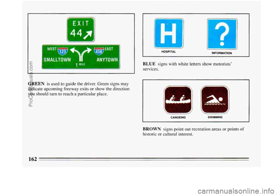 BUICK PARK AVENUE 1993  Owners Manual WI 
- 
EXIT 
Is 
1 MILE 
YT UN 
HOSPITAL INFORMATION 
BLUE signs with white letters show motorists’ 
services. 
GREEN is used  to  guide  the driver. Green signs  may 
indicate  upcoming freeway  ex