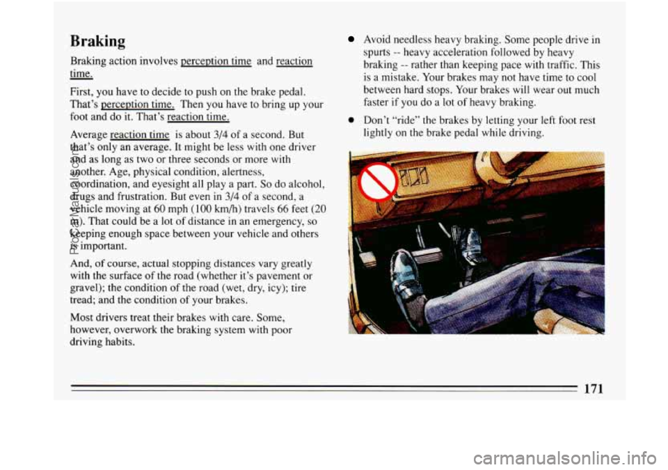 BUICK PARK AVENUE 1993 Owners Manual Braking
Braking action involves perception time and reaction
- time.
First, you have to decide to push on the brake pedal.
That’s perception time. Then you have to bring up your
foo BUICK PARK AVENUE 1993 Owners Manual Braking
Braking action involves perception time and reaction
- time.
First, you have to decide to push on the brake pedal.
That’s perception time. Then you have to bring up your
foo