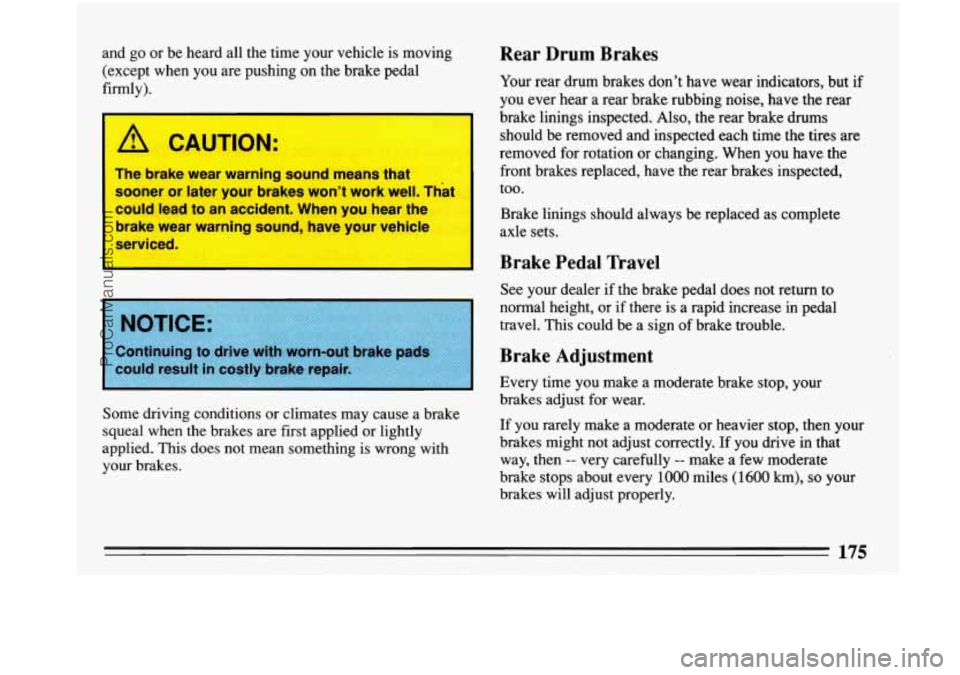 BUICK PARK AVENUE 1993 Owners Manual and go or be heard all the time your vehicle is moving
(except when you are pushing on the brake pedal
firmly).
I
A CAUTION:
The brake wear warning sound means that I
sooner or BUICK PARK AVENUE 1993 Owners Manual and go or be heard all the time your vehicle is moving
(except when you are pushing on the brake pedal
firmly).
I
A CAUTION:
The brake wear warning sound means that I
sooner or