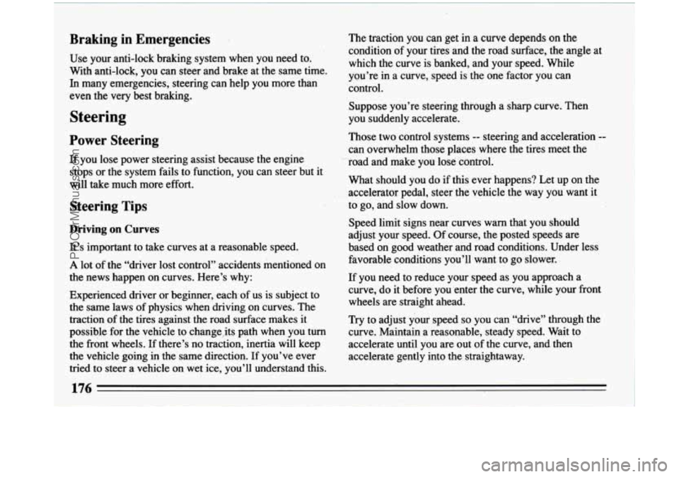 BUICK PARK AVENUE 1993 Owners Manual Braking in Emergencies
Use your anti-lock braking system when you need to.
With anti-lock, you ‘can steer and brake at the same time.
In many emergencies, steering can help you m BUICK PARK AVENUE 1993 Owners Manual Braking in Emergencies
Use your anti-lock braking system when you need to.
With anti-lock, you ‘can steer and brake at the same time.
In many emergencies, steering can help you m