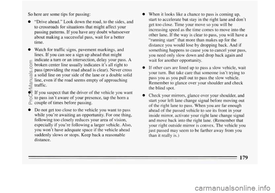 BUICK PARK AVENUE 1993 Owners Manual So here are some tips for passing:
“Drive ahead.” Look down the road, to the sides, and
to crossroads for situations that might affect your
passing patterns.
If you have any doubt wh BUICK PARK AVENUE 1993 Owners Manual So here are some tips for passing:
“Drive ahead.” Look down the road, to the sides, and
to crossroads for situations that might affect your
passing patterns.
If you have any doubt wh