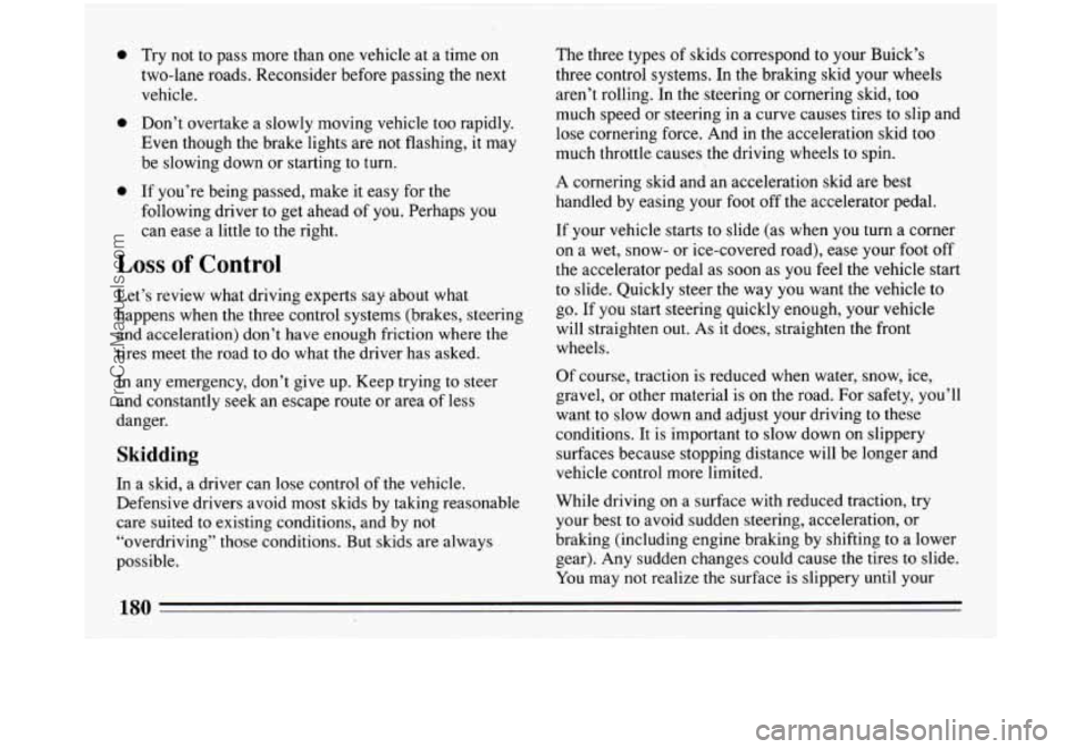 BUICK PARK AVENUE 1993 Owners Manual 0
0
0
Try not to pass more than one vehicle at a time on
two-lane roads. Reconsider before passing the next
vehicle.
Don’t overtake a slowly moving vehicle too rapidly.
Even though the b BUICK PARK AVENUE 1993 Owners Manual 0
0
0
Try not to pass more than one vehicle at a time on
two-lane roads. Reconsider before passing the next
vehicle.
Don’t overtake a slowly moving vehicle too rapidly.
Even though the b