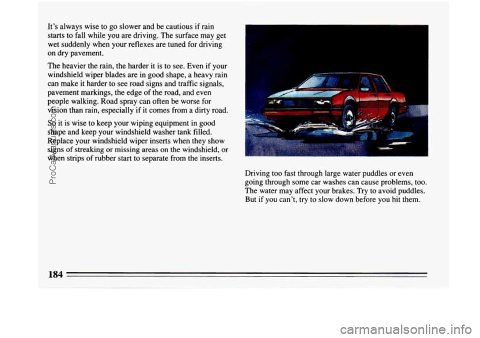 BUICK PARK AVENUE 1993 Owners Manual It’s always wise to go slower and be cautious if rain
starts to fall while you are driving. The surface may get
wet suddenly when your reflexes are tuned
for driving
on dry BUICK PARK AVENUE 1993 Owners Manual It’s always wise to go slower and be cautious if rain
starts to fall while you are driving. The surface may get
wet suddenly when your reflexes are tuned
for driving
on dry