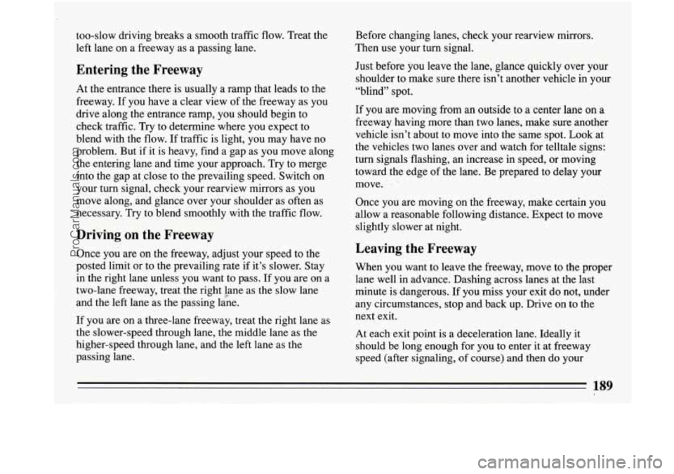 BUICK PARK AVENUE 1993 Owners Manual too-slow driving breaks a smooth traffic flow. Treat the
left lane on a freeway as a passing lane.
Entering the Freeway
At the entrance there is usually a ramp mat leads to the
freewa BUICK PARK AVENUE 1993 Owners Manual too-slow driving breaks a smooth traffic flow. Treat the
left lane on a freeway as a passing lane.
Entering the Freeway
At the entrance there is usually a ramp mat leads to the
freewa
