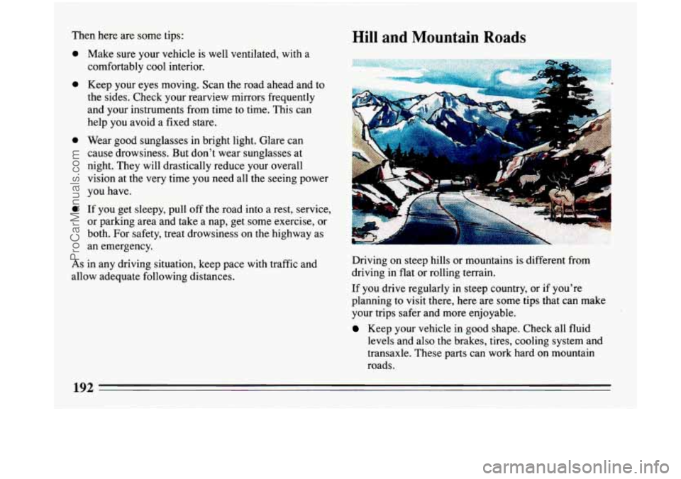 BUICK PARK AVENUE 1993 Owners Manual Then here are some tips:
e
e
e
e Make sure your vehicle is well ventilated, with a
comfortably cool interior.
Keep your eyes moving. Scan the road ahead and to
the sides. Check your rear BUICK PARK AVENUE 1993 Owners Manual Then here are some tips:
e
e
e
e Make sure your vehicle is well ventilated, with a
comfortably cool interior.
Keep your eyes moving. Scan the road ahead and to
the sides. Check your rear