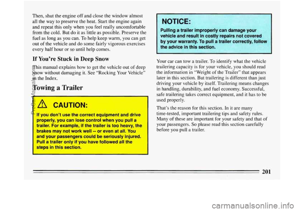 BUICK PARK AVENUE 1993 Owners Manual Then, shut the engine off and close the window almost
all the way to preserve the heat. Start the engine again
and repeat this only when
you feel really uncomfortable
from the BUICK PARK AVENUE 1993 Owners Manual Then, shut the engine off and close the window almost
all the way to preserve the heat. Start the engine again
and repeat this only when
you feel really uncomfortable
from the