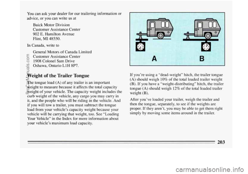 BUICK PARK AVENUE 1993 Owners Manual You can ask your dealer for our trailering information or
advice, or you can write us at
Buick Motor Division
Customer Assistance Center
902 E. Hamilton Avenue
Flint,
MI 48550.
In Canad BUICK PARK AVENUE 1993 Owners Manual You can ask your dealer for our trailering information or
advice, or you can write us at
Buick Motor Division
Customer Assistance Center
902 E. Hamilton Avenue
Flint,
MI 48550.
In Canad