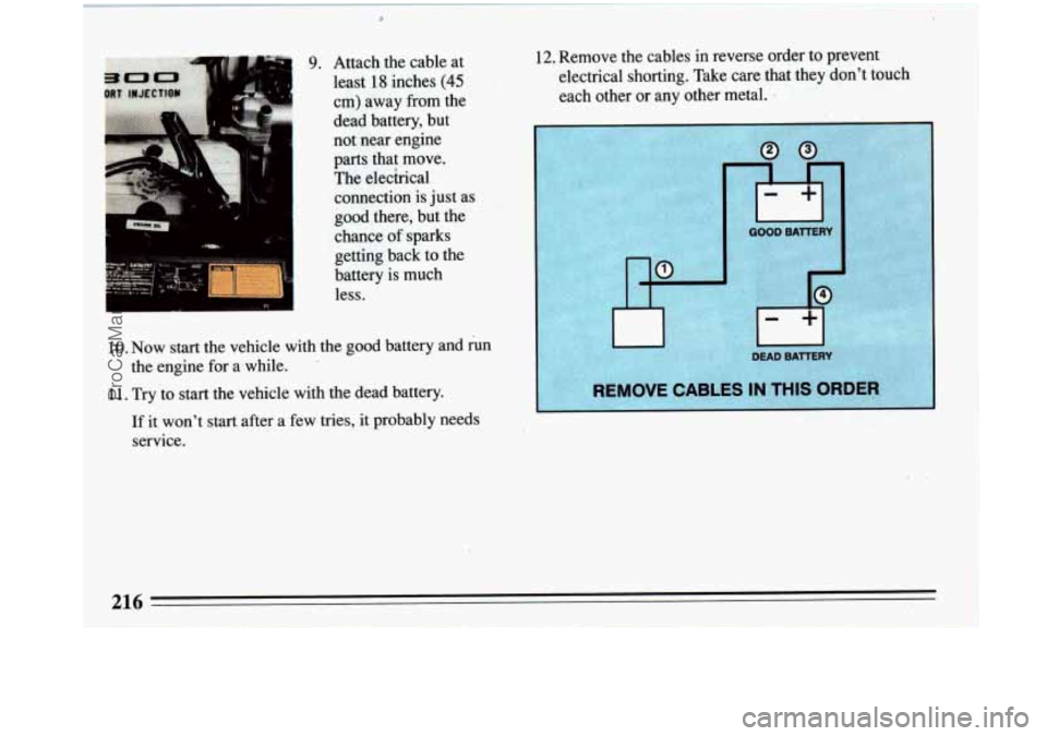 BUICK PARK AVENUE 1993 Owners Manual c
9. Attach the cable at
least
18 inches (45
cm) away from the
dead battery, but
not near engine
parts that move.
The elecbical connection is just as
good there, but the
chance BUICK PARK AVENUE 1993 Owners Manual c
9. Attach the cable at
least
18 inches (45
cm) away from the
dead battery, but
not near engine
parts that move.
The elecbical connection is just as
good there, but the
chance