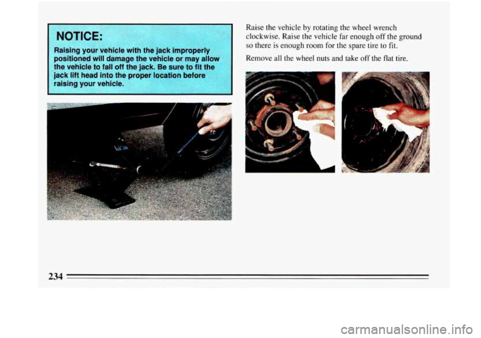 BUICK PARK AVENUE 1993 Owners Manual Raise the vehicle by rotating the wheel wrencn
clockwise. Raise the vehicle far enough
off the ground
so there is enough room for the spare tire to fit. Raising your vehicle with the jack im BUICK PARK AVENUE 1993 Owners Manual Raise the vehicle by rotating the wheel wrencn
clockwise. Raise the vehicle far enough
off the ground
so there is enough room for the spare tire to fit. Raising your vehicle with the jack im
