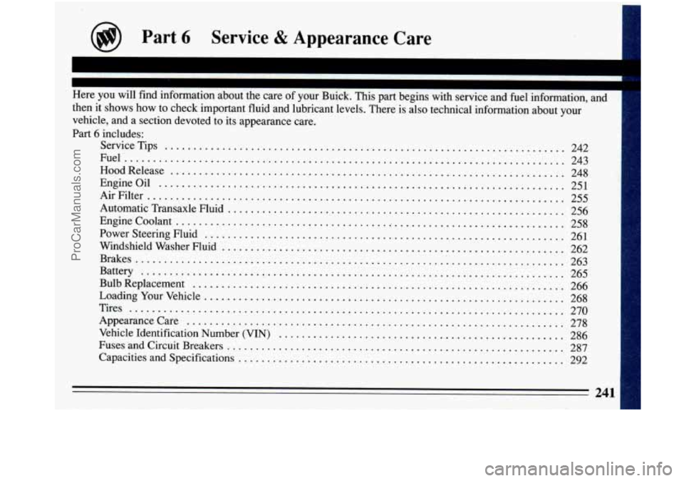 BUICK PARK AVENUE 1993 Owners Manual I
I
Here you will find information about the care of your Buick . This part begins with service and fuel information. and
then it shows how to check important fluid and lubricant le BUICK PARK AVENUE 1993 Owners Manual I
I
Here you will find information about the care of your Buick . This part begins with service and fuel information. and
then it shows how to check important fluid and lubricant le