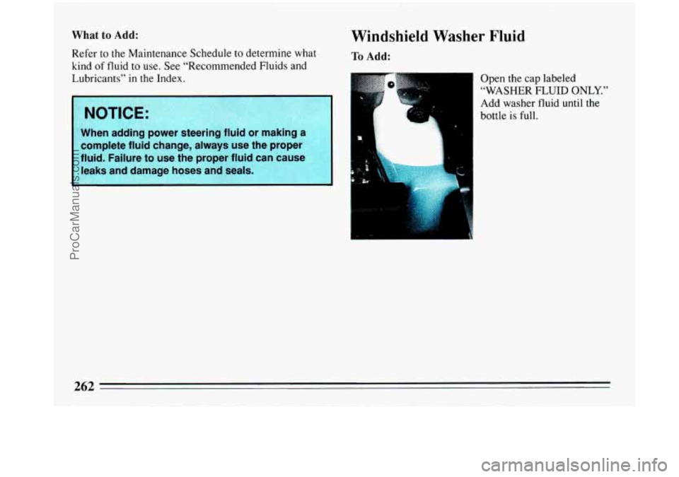 BUICK PARK AVENUE 1993 Owners Manual What to Add:
Refer to the Maintenance Schedule to determine what
kind
of fluid to use. See “Recommended Fluids and
Lubricants”
in the Index.
NOTICE:
When adding power steering f BUICK PARK AVENUE 1993 Owners Manual What to Add:
Refer to the Maintenance Schedule to determine what
kind
of fluid to use. See “Recommended Fluids and
Lubricants”
in the Index.
NOTICE:
When adding power steering f