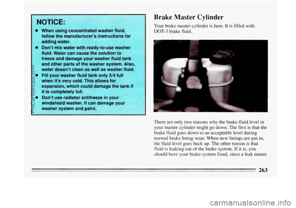 BUICK PARK AVENUE 1993 Owners Manual 0
0
0
0
Brake Master Cylinder
Your brake master cylinder is here. It is filled with
DOT-3 brake fluid.
There are only two reasons why the brake fluid level in
your master cylinder migh BUICK PARK AVENUE 1993 Owners Manual 0
0
0
0
Brake Master Cylinder
Your brake master cylinder is here. It is filled with
DOT-3 brake fluid.
There are only two reasons why the brake fluid level in
your master cylinder migh