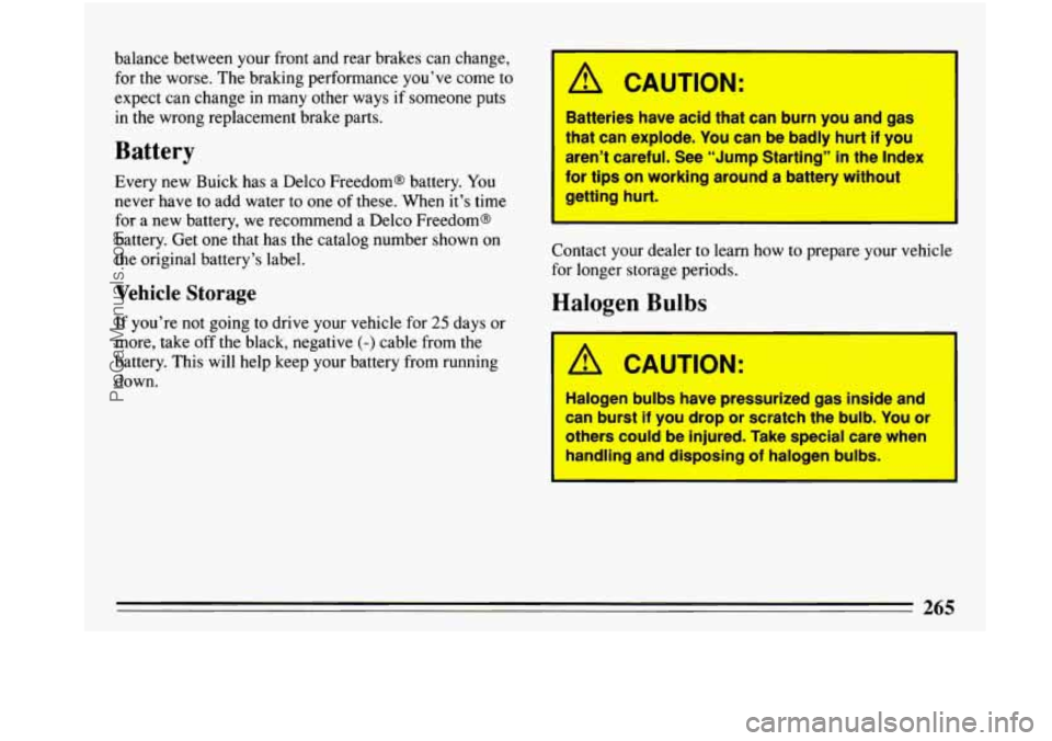 BUICK PARK AVENUE 1993 Owners Manual balance between your front and rear brakes can change,
for the worse. The braking performance you’ve come to
expect can change
in many other ways if someone puts
in the wrong replac BUICK PARK AVENUE 1993 Owners Manual balance between your front and rear brakes can change,
for the worse. The braking performance you’ve come to
expect can change
in many other ways if someone puts
in the wrong replac