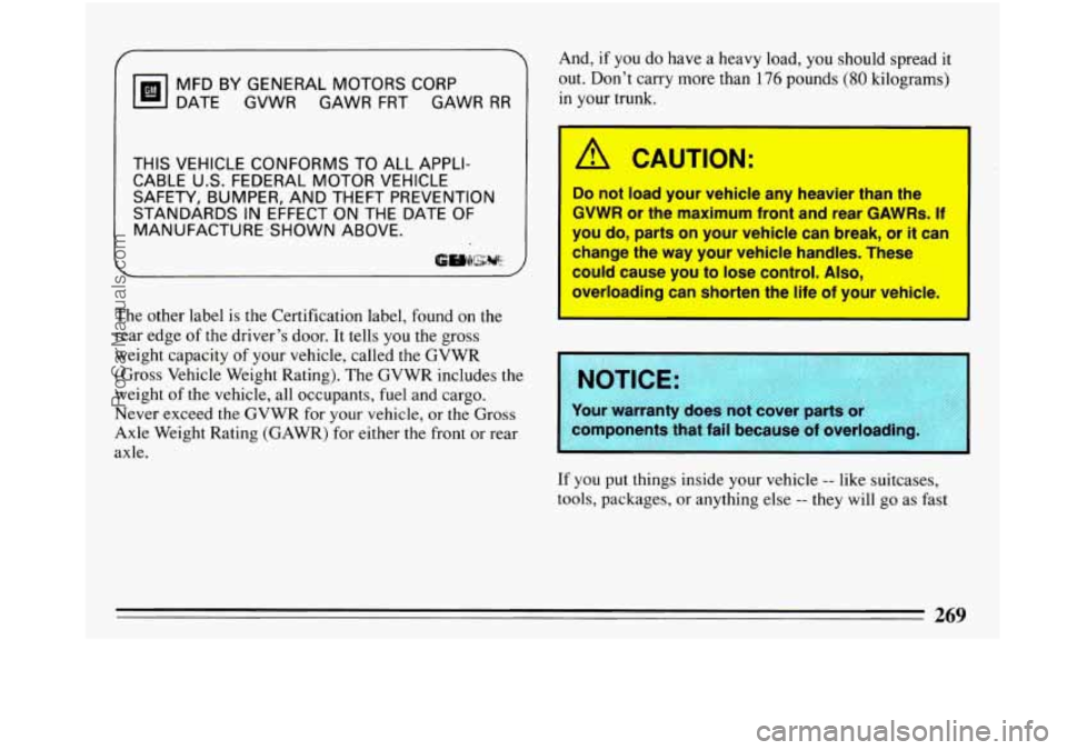 BUICK PARK AVENUE 1993 Owners Manual MFD BY GENERAL MOTORS CORP
DATE GVWR GAWR FRT GAWR
RR
THIS VEHICLE CONFORMS TO ALL APPLI-
CABLE
US. FEDERAL MOTOR VEHICLE
SAFETY, BUMPER, AND THEFT PREVENTION
STANDARDS IN EFFE BUICK PARK AVENUE 1993 Owners Manual MFD BY GENERAL MOTORS CORP
DATE GVWR GAWR FRT GAWR
RR
THIS VEHICLE CONFORMS TO ALL APPLI-
CABLE
US. FEDERAL MOTOR VEHICLE
SAFETY, BUMPER, AND THEFT PREVENTION
STANDARDS IN EFFE