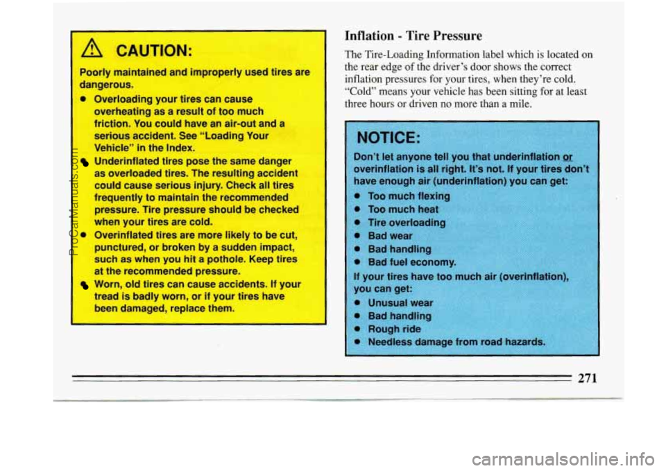 BUICK PARK AVENUE 1993 Owners Manual 1 /rl CAUTION:
I
I
Poorly maintained and improperly used tires are I
dangerous.
0 Overloading your tires can cause
overheating as
a result of too much
friction. You could have an air-o BUICK PARK AVENUE 1993 Owners Manual 1 /rl CAUTION:
I
I
Poorly maintained and improperly used tires are I
dangerous.
0 Overloading your tires can cause
overheating as
a result of too much
friction. You could have an air-o
