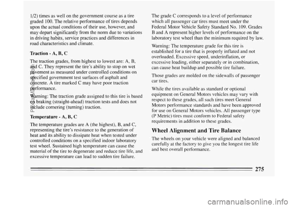 BUICK PARK AVENUE 1993 Owners Manual 1/2) times as well on the government course as a tire
graded
100. The relative performance of tires depends
upon the actual conditions
of their use, however, and
may depart significantl BUICK PARK AVENUE 1993 Owners Manual 1/2) times as well on the government course as a tire
graded
100. The relative performance of tires depends
upon the actual conditions
of their use, however, and
may depart significantl