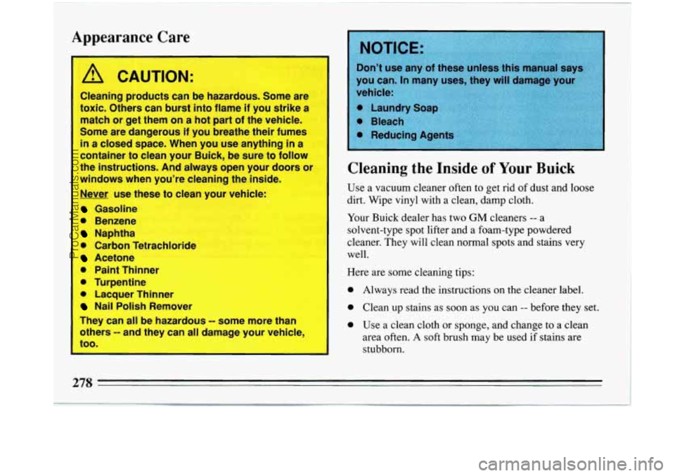 BUICK PARK AVENUE 1993 Owners Manual Appearance Care
I
A CAUTION:
Cleaning products can be hazardous. Some are I
I toxic. Others can burst into flame if you strike a
match or get them on a hot part
of the vehicle.
So BUICK PARK AVENUE 1993 Owners Manual Appearance Care
I
A CAUTION:
Cleaning products can be hazardous. Some are I
I toxic. Others can burst into flame if you strike a
match or get them on a hot part
of the vehicle.
So