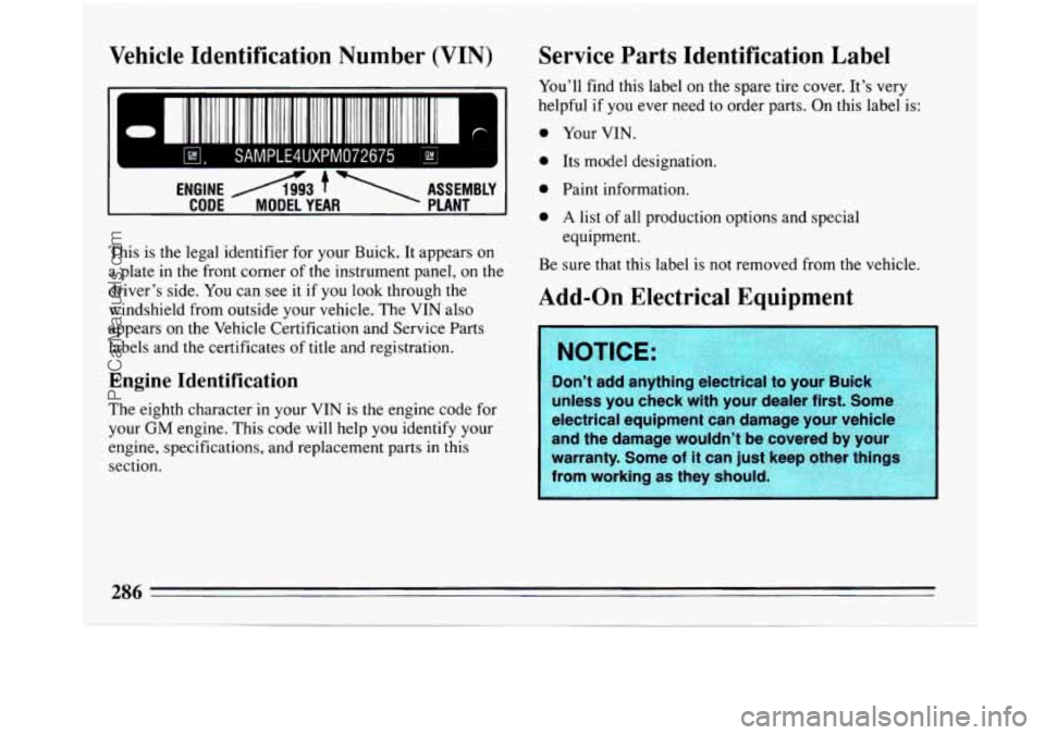 BUICK PARK AVENUE 1993 Owners Manual Vehicle Identification Number (VIN)
II ID BllHlll1111111 IIIIIM 1111 1111 111 llllllll1111111111111111 I=
m, SAMPLE4UXPM072675
ENGINE A93 ASSEMBLY
CODE MODEL YEAR PLANT
This is the legal id BUICK PARK AVENUE 1993 Owners Manual Vehicle Identification Number (VIN)
II ID BllHlll1111111 IIIIIM 1111 1111 111 llllllll1111111111111111 I=
m, SAMPLE4UXPM072675
ENGINE A93 ASSEMBLY
CODE MODEL YEAR PLANT
This is the legal id