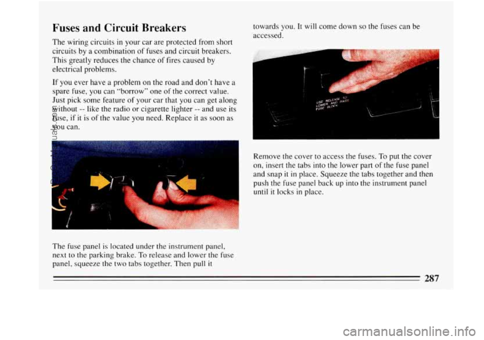 BUICK PARK AVENUE 1993 Owners Manual Fuses and Circuit Breakers
The wiring circuits in your car are protected from short
circuits by a combination of fuses and circuit breakers.
This greatly reduces the chance of fires cause BUICK PARK AVENUE 1993 Owners Manual Fuses and Circuit Breakers
The wiring circuits in your car are protected from short
circuits by a combination of fuses and circuit breakers.
This greatly reduces the chance of fires cause
