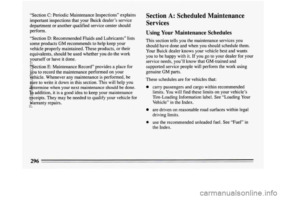 BUICK PARK AVENUE 1993 Owners Manual “Section C: Periodic Maintenance Inspections” explains
important inspections that your Buick dealer’s service
department or another qualified service center should
perform.
“Section BUICK PARK AVENUE 1993 Owners Manual “Section C: Periodic Maintenance Inspections” explains
important inspections that your Buick dealer’s service
department or another qualified service center should
perform.
“Section