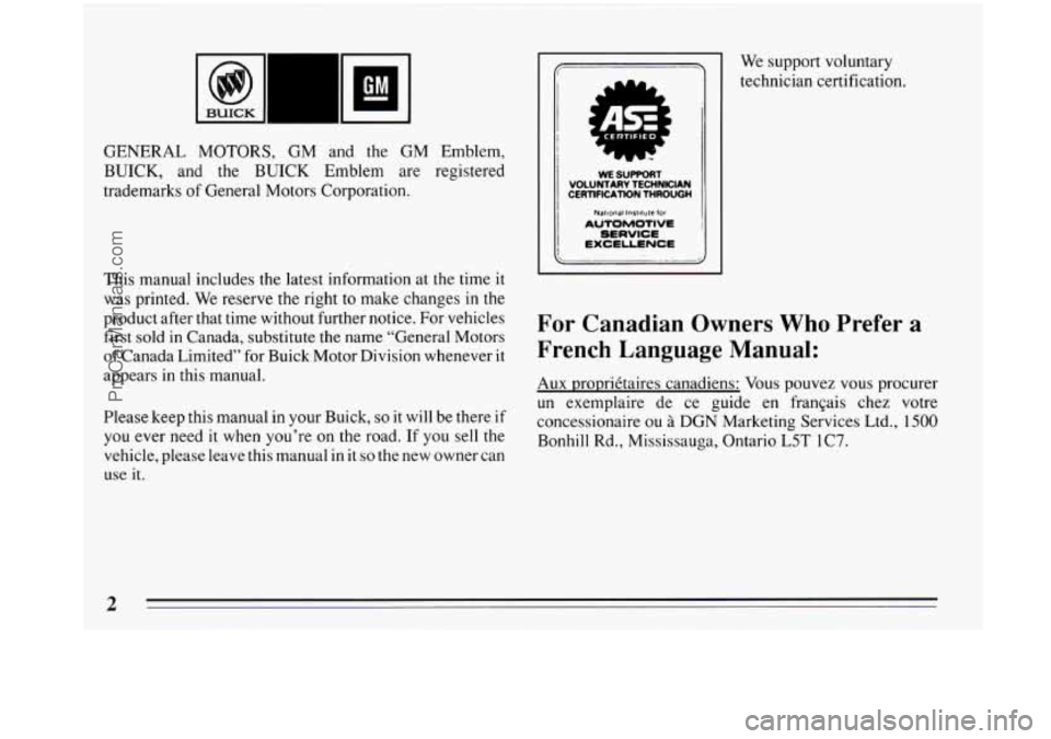 BUICK PARK AVENUE 1993  Owners Manual GENERAL MOTORS, GM and  the  GM Emblem, 
BUICK,  and  the BUICK  Emblem  are registered 
trademarks 
of General Motors Corporation. 
This  manual includes the latest information at the  time it 
was  