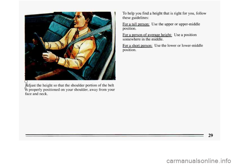 BUICK PARK AVENUE 1993 Owners Guide .^. 
To help you find a height that is right for you, follow 
these  guidelines: 
For a tall person:  Use the upper  or upper-middle 
position. 
For a person 
of average  height:  Use a position 
some