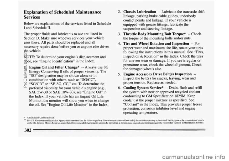 BUICK PARK AVENUE 1993 Owners Manual Explanation of Scheduled Maintenance
Services
Below are explanations of the services listed in Schedule
I and Schedule
11.
The proper fluids and lubricants to use are listed in
Section
D BUICK PARK AVENUE 1993 Owners Manual Explanation of Scheduled Maintenance
Services
Below are explanations of the services listed in Schedule
I and Schedule
11.
The proper fluids and lubricants to use are listed in
Section
D