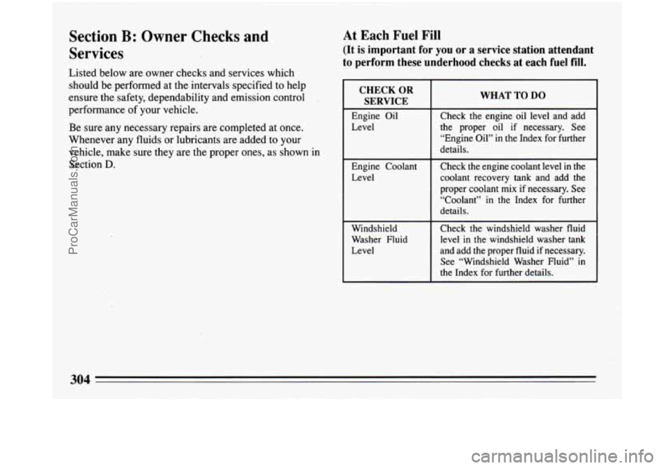 BUICK PARK AVENUE 1993 Owners Manual Section B: Owner Checks and
Services
Listed below are owner checks and services which
should be performed
at the intervals specified to help
ensure the safety, dependability and emissio BUICK PARK AVENUE 1993 Owners Manual Section B: Owner Checks and
Services
Listed below are owner checks and services which
should be performed
at the intervals specified to help
ensure the safety, dependability and emissio