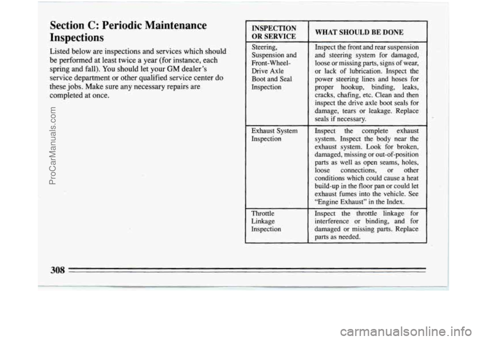 BUICK PARK AVENUE 1993 Owners Manual Section C: Periodic Maintenance
Inspections
Listed below are inspections and services which should
be performed at least twice a year (for instance, each
spring and fall). You should let BUICK PARK AVENUE 1993 Owners Manual Section C: Periodic Maintenance
Inspections
Listed below are inspections and services which should
be performed at least twice a year (for instance, each
spring and fall). You should let