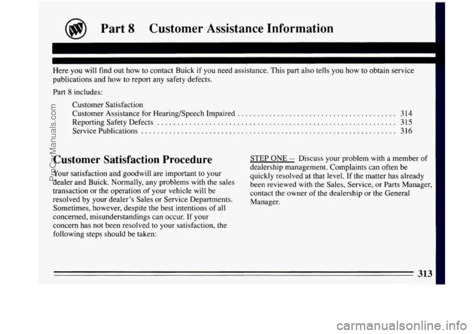 BUICK PARK AVENUE 1993 Owners Manual @) Part 8 Customer Assistance Information
1
m
Here you will find out how to contact Buick if you need assistance. This part also tells you how to obtain service
publications and how BUICK PARK AVENUE 1993 Owners Manual @) Part 8 Customer Assistance Information
1
m
Here you will find out how to contact Buick if you need assistance. This part also tells you how to obtain service
publications and how