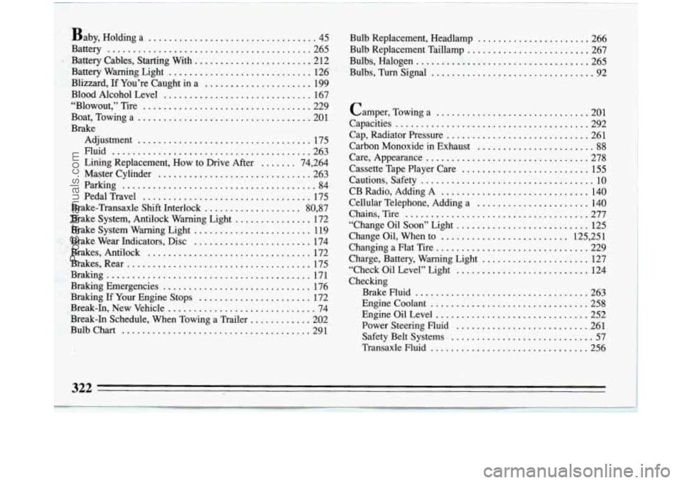 BUICK PARK AVENUE 1993 Owners Manual Baby. Holding a ................................. 45
Battery
........................................ 265
. Battery Cables, Starting With ....................... 212
Battery Warning Light
.. BUICK PARK AVENUE 1993 Owners Manual Baby. Holding a ................................. 45
Battery
........................................ 265
. Battery Cables, Starting With ....................... 212
Battery Warning Light
..